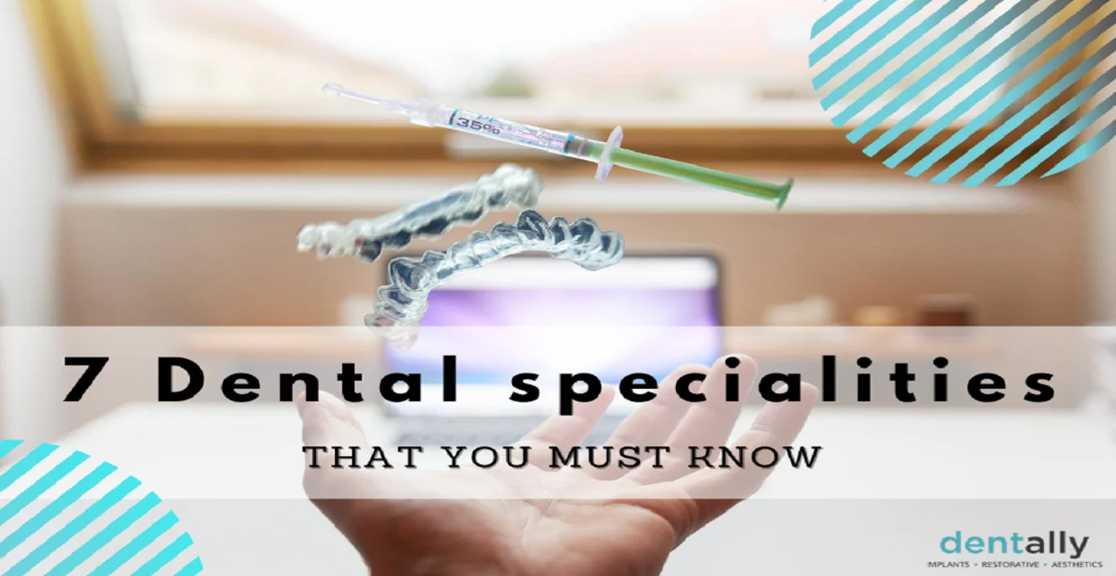 7 Dental Specialties You Should Know -  Dentally