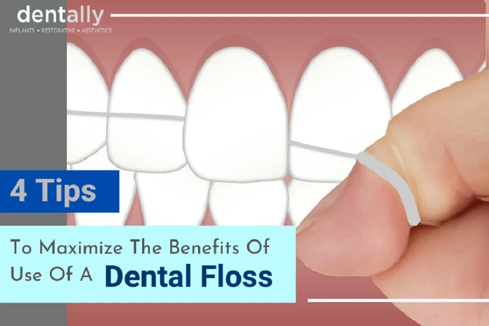 4 Tips To Maximize The Benefits Of Use Of A Dental Floss -  Dentally