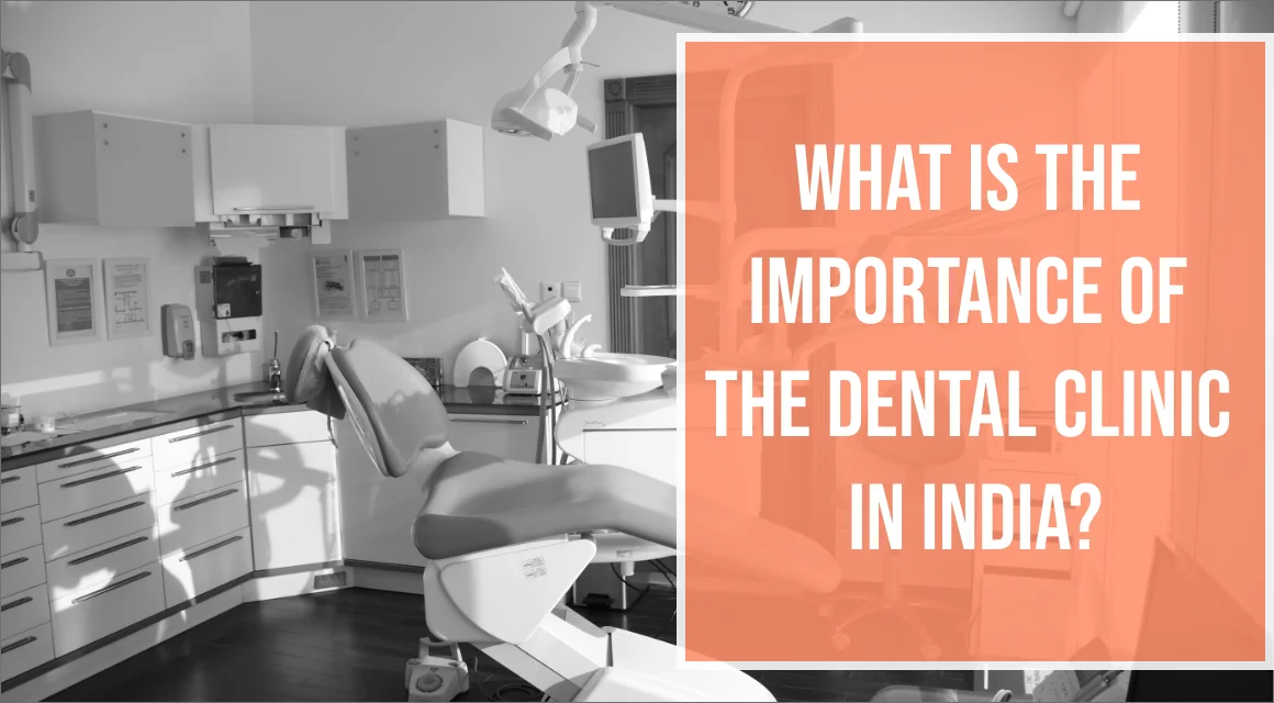 What Is The Importance Of The Dental Clinic In India? -  Dentally