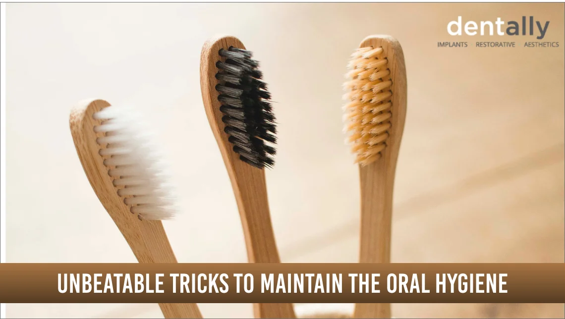Unbeatable Tricks To Maintain The Oral Hygiene -  Dentally